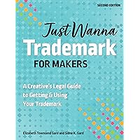 Just Wanna Trademark for Makers: A Creative's Legal Guide to Getting & Using Your Trademark Just Wanna Trademark for Makers: A Creative's Legal Guide to Getting & Using Your Trademark Kindle Paperback