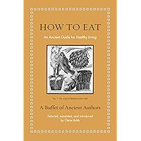 How to Eat: An Ancient Guide for Healthy Living (Ancient Wisdom for Modern Readers)
