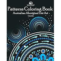 Patterns Coloring Book: Australian Aboriginal Dot Art - Amazing and Relaxing Patterns of Nature and Animals (Patterns World Journey) Patterns Coloring Book: Australian Aboriginal Dot Art - Amazing and Relaxing Patterns of Nature and Animals (Patterns World Journey) Paperback
