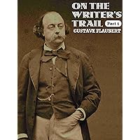 On the writers' trail: Gustave Flaubert (Part 1)