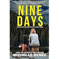 NINE DAYS: Living With My Soul Wide Open After Violent Trauma NINE DAYS: Living With My Soul Wide Open After Violent Trauma Paperback