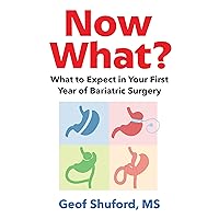 Now What?: What to expect in your first year after Bariatric Surgery Now What?: What to expect in your first year after Bariatric Surgery Kindle Paperback