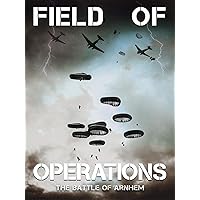 Field of Operations: The Battle of Arnhem