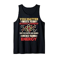 You Matter Than You Energy Science Tank Top