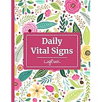 Vital Signs Daily Log Book: Medical Records Notebook | Complete Health Monitoring Record Log | Personal Health Journal Keeper | for Weight, ... Blood Pressure, Breathing Rate, Oxygen Level
