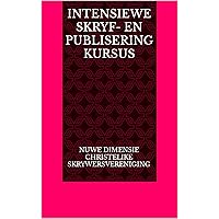 INTENSIEWE SKRYF- EN PUBLISERING KURSUS (Afrikaans Edition) INTENSIEWE SKRYF- EN PUBLISERING KURSUS (Afrikaans Edition) Kindle Paperback