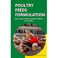 POULTRY FEEDS FORMULATION: Learn how to make homemade feeds for your poultry (Farm management)