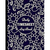 Daily Timesheet Log Book: Employee Work Time Record Notebook, Keep Track, Management and Monitor Work Hours, 120 Pages, 8.5x11