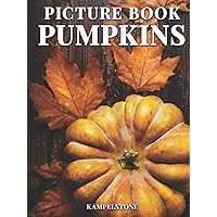 Pumpkin Picture Book: 100 Cute Images - Perfect Thanksgiving Gift or Autumn Fall Hardcover Coffee Table Book Pumpkin Picture Book: 100 Cute Images - Perfect Thanksgiving Gift or Autumn Fall Hardcover Coffee Table Book Hardcover Paperback