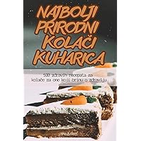 Najbolji Prirodni KolaČi Kuharica (Croatian Edition)