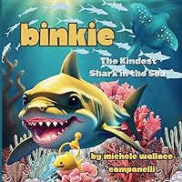 Binkie: The Kindest Shark in the Sea Binkie: The Kindest Shark in the Sea Kindle Paperback