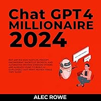 ChatGPT 4 Millionaire 2024: Bot Driven Side Hustles, Prompt Engineering Shortcut Secrets, and Automated Income Streams Others are Already Using to Build AI Employees That Print Money While They Sleep ChatGPT 4 Millionaire 2024: Bot Driven Side Hustles, Prompt Engineering Shortcut Secrets, and Automated Income Streams Others are Already Using to Build AI Employees That Print Money While They Sleep Audible Audiobook Kindle