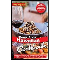 KERRY ANDY HAWAIIAN COOKBOOK: Simple Recipes for a Taste of the Islands, Cooking Magic, The best Appetizers, Sides, Pork, Chicken, Beef, From The Sea, Noodles, Sweets Snacks, Drinks, Sauces KERRY ANDY HAWAIIAN COOKBOOK: Simple Recipes for a Taste of the Islands, Cooking Magic, The best Appetizers, Sides, Pork, Chicken, Beef, From The Sea, Noodles, Sweets Snacks, Drinks, Sauces Kindle Hardcover Paperback