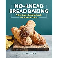 No-Knead Bread Baking: Artisan Loaves, Sandwich Breads, and Rolls Made Easier No-Knead Bread Baking: Artisan Loaves, Sandwich Breads, and Rolls Made Easier Paperback Kindle