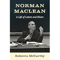 Norman Maclean: A Life of Letters and Rivers Norman Maclean: A Life of Letters and Rivers Hardcover