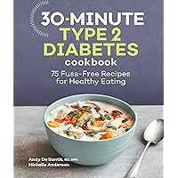 30-Minute Type 2 Diabetes Cookbook: 75 Fuss-Free Recipes for Healthy Eating 30-Minute Type 2 Diabetes Cookbook: 75 Fuss-Free Recipes for Healthy Eating Paperback Kindle