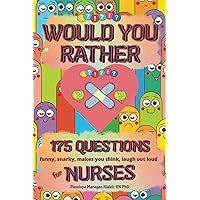 Would You Rather For Nurses | 175 Funny, Snarky, Makes You Think, Laugh Out Loud Questions Would You Rather For Nurses | 175 Funny, Snarky, Makes You Think, Laugh Out Loud Questions Paperback