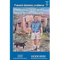 Prevent Diabetes Problems: Keep Your Heart and Blood Vessels Healthy Prevent Diabetes Problems: Keep Your Heart and Blood Vessels Healthy Paperback