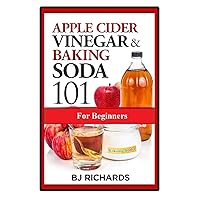 Apple Cider Vinegar and Baking Soda 101 for Beginners Apple Cider Vinegar and Baking Soda 101 for Beginners Paperback Kindle Audible Audiobook