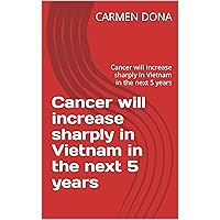 Cancer will increase sharply in Vietnam in the next 5 years: Cancer will increase sharply in Vietnam in the next 5 years