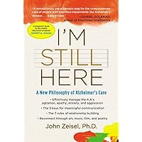 I'm Still Here: A New Philosophy of Alzheimer's Care I'm Still Here: A New Philosophy of Alzheimer's Care Paperback Audible Audiobook Kindle Hardcover Audio CD