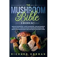 The Mushroom Bible (3 Books in 1): Growing Mushrooms + Magic Mushrooms + Healing Power of Mushrooms: 3 Complete Guides to Becoming an Edible and ... Expert and Starting Cultivation at Home The Mushroom Bible (3 Books in 1): Growing Mushrooms + Magic Mushrooms + Healing Power of Mushrooms: 3 Complete Guides to Becoming an Edible and ... Expert and Starting Cultivation at Home Paperback Kindle