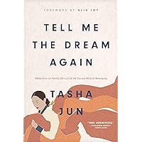 Tell Me the Dream Again: Reflections on Family, Ethnicity, and the Sacred Work of Belonging Tell Me the Dream Again: Reflections on Family, Ethnicity, and the Sacred Work of Belonging Hardcover Audible Audiobook Kindle