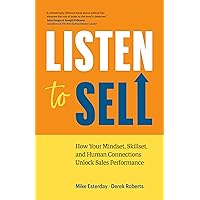 Listen to Sell: How Your Mindset, Skillset, and Human Connections Unlock Sales Performance Listen to Sell: How Your Mindset, Skillset, and Human Connections Unlock Sales Performance Paperback Audible Audiobook Kindle
