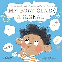 My Body Sends a Signal: Helping Kids Recognize Emotions and Express Feelings (Resilient Kids) My Body Sends a Signal: Helping Kids Recognize Emotions and Express Feelings (Resilient Kids) Paperback Kindle Hardcover
