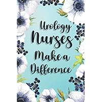 Urology Nurses Make A Difference: Urology Nurses Gifts For Birthday, Christmas..., Urology Nurses Appreciation Gifts, Lined Notebook Journal