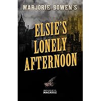 Marjorie Bowen's Elsie’s Lonely Afternoon (Mothers of the Macabre)
