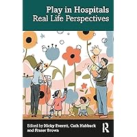 Play in Hospitals: Real Life Perspectives Play in Hospitals: Real Life Perspectives Kindle Hardcover Paperback