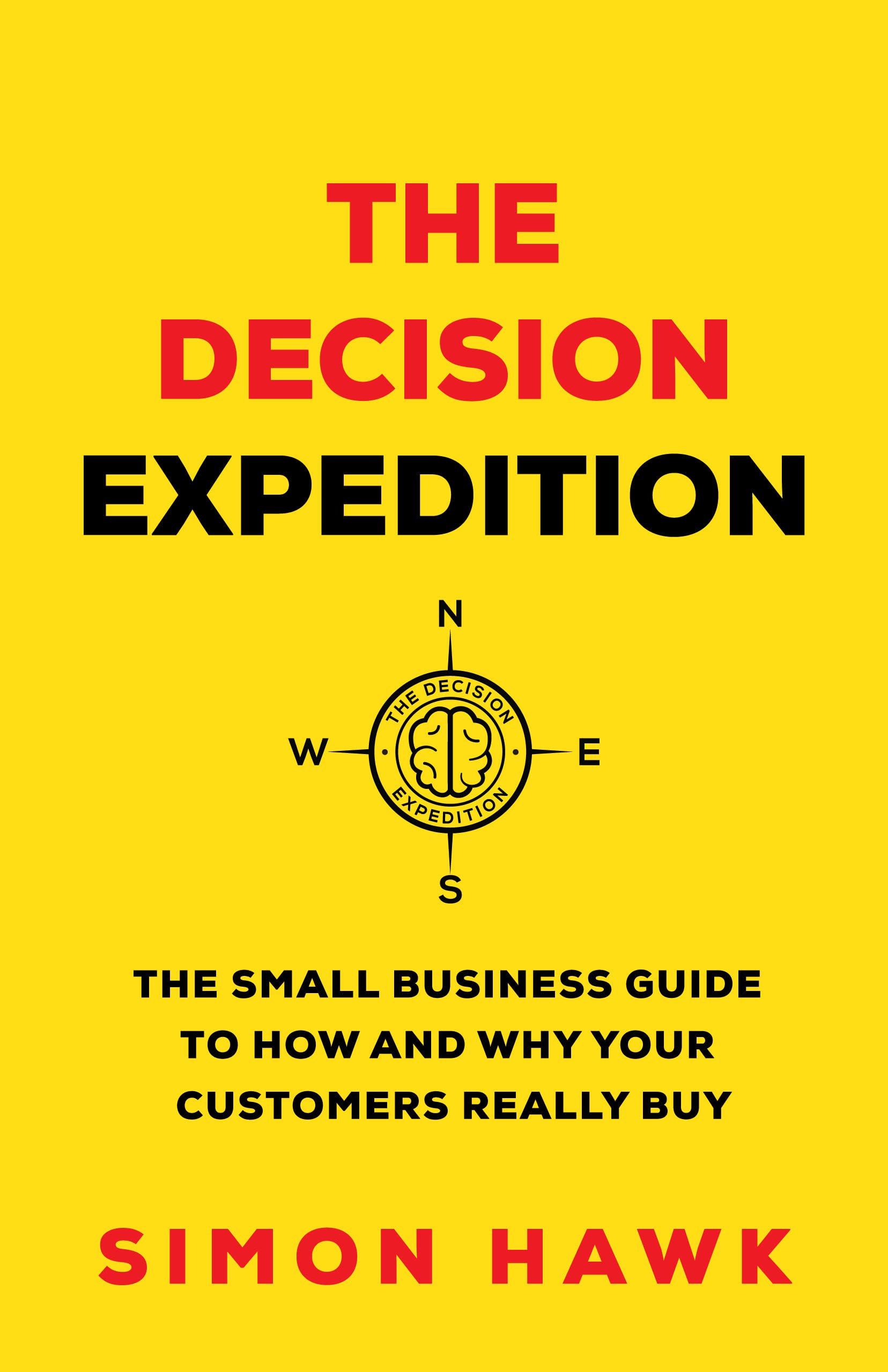 The Decision Expedition: The Small Business Guide to How and Why Your Customers Really Buy