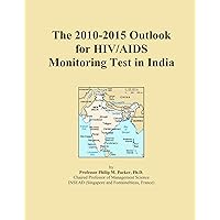 The 2010-2015 Outlook for HIV/AIDS Monitoring Test in India