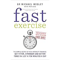 Fast Exercise: The simple secret of high intensity training: get fitter, stronger and better toned in just a few minutes a day Fast Exercise: The simple secret of high intensity training: get fitter, stronger and better toned in just a few minutes a day Paperback Kindle Edition Hardcover