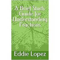 A Brief Study Guide for Understanding Fractions