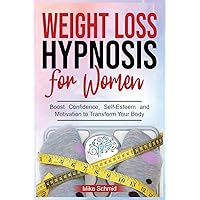 Weight Loss Hypnosis for Women: Discover Hypnosis Tricks to Lose Weight, Overcome Emotional Eating, and Get Rid of Any Food Boos Confidence, Self-Esteem and Motivation to Transform Your Body. Weight Loss Hypnosis for Women: Discover Hypnosis Tricks to Lose Weight, Overcome Emotional Eating, and Get Rid of Any Food Boos Confidence, Self-Esteem and Motivation to Transform Your Body. Paperback