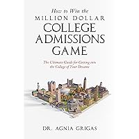 How to Win the Million Dollar College Admissions Game: The Ultimate Guide for Getting into the College of Your Dreams How to Win the Million Dollar College Admissions Game: The Ultimate Guide for Getting into the College of Your Dreams Kindle Paperback Audible Audiobook Hardcover