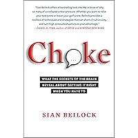 Choke: What the Secrets of the Brain Reveal About Getting It Right When You Have To Choke: What the Secrets of the Brain Reveal About Getting It Right When You Have To Paperback Audible Audiobook Kindle Hardcover