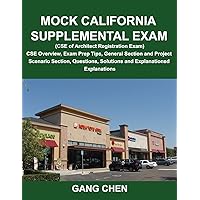 Mock California Supplemental Exam (CSE of Architect Registration Exam): CSE Overview, Exam Prep Tips, General Section and Project Scenario Section, Questions, Solutions and Explanations Mock California Supplemental Exam (CSE of Architect Registration Exam): CSE Overview, Exam Prep Tips, General Section and Project Scenario Section, Questions, Solutions and Explanations Paperback