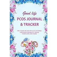 Good life PCOS Journal & Tracker: A Guided pre-made 90-days PCOS Bullet Journal/Logbook for food, workout, mood, symptoms & more