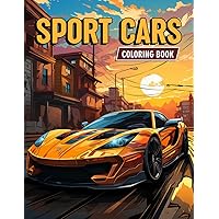 Sport Cars Coloring Book: Exotic Cars Designs Coloring Books For Adults For Stress Relief And Relaxation, Mindfulness, Gifts For Birthday Christmas