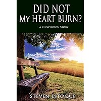 Did Not My Heart Burn?: A Conversion Story Did Not My Heart Burn?: A Conversion Story Paperback