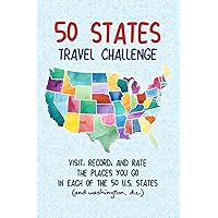 50 States Travel Challenge: Visit, Rate and Record Information About Your Travels Through All 50 U.S. States and Washington, D.C. (Challenge Book Series)
