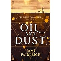 Oil and Dust (The Elemental Artist Book 1) Oil and Dust (The Elemental Artist Book 1) Kindle Hardcover Paperback