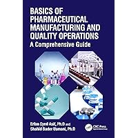 Basics of Pharmaceutical Manufacturing and Quality Operations: A Comprehensive Guide Basics of Pharmaceutical Manufacturing and Quality Operations: A Comprehensive Guide Kindle Hardcover