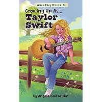 Growing Up As...Taylor Swift: For Readers Ages 8-12 (When They Were Kids) Growing Up As...Taylor Swift: For Readers Ages 8-12 (When They Were Kids) Paperback Kindle