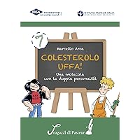 Colesterolo uffa!: Una molecola con la doppia personalità (I ragazzi di Pasteur Vol. 7) (Italian Edition)