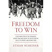 Freedom to Win: A Cold War Story of the Courageous Hockey Team That Fought the Soviets for the Soul of Its People―And Olympic Gold