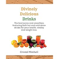 Divinely Delicious Drinks: The best juices and smoothies featuring both hot and cold detox drinks for your health, vitality and weight loss. Divinely Delicious Drinks: The best juices and smoothies featuring both hot and cold detox drinks for your health, vitality and weight loss. Kindle Paperback